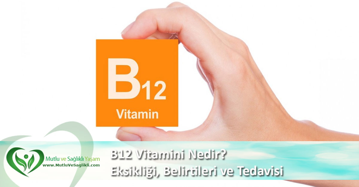 B12 Vitamini Nedir? Eksikliği, Belirtileri ve Tedavisi