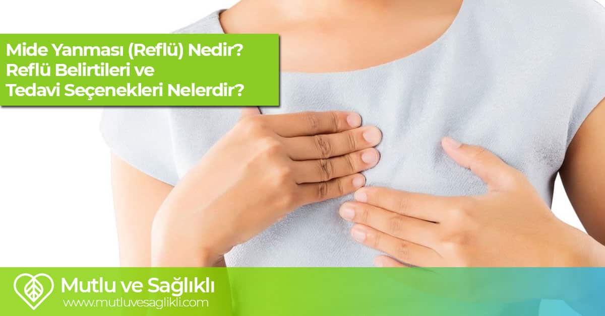 Mide Yanması (Reflü) Nedir? Reflü Belirtileri ve Tedavisi Nelerdir?