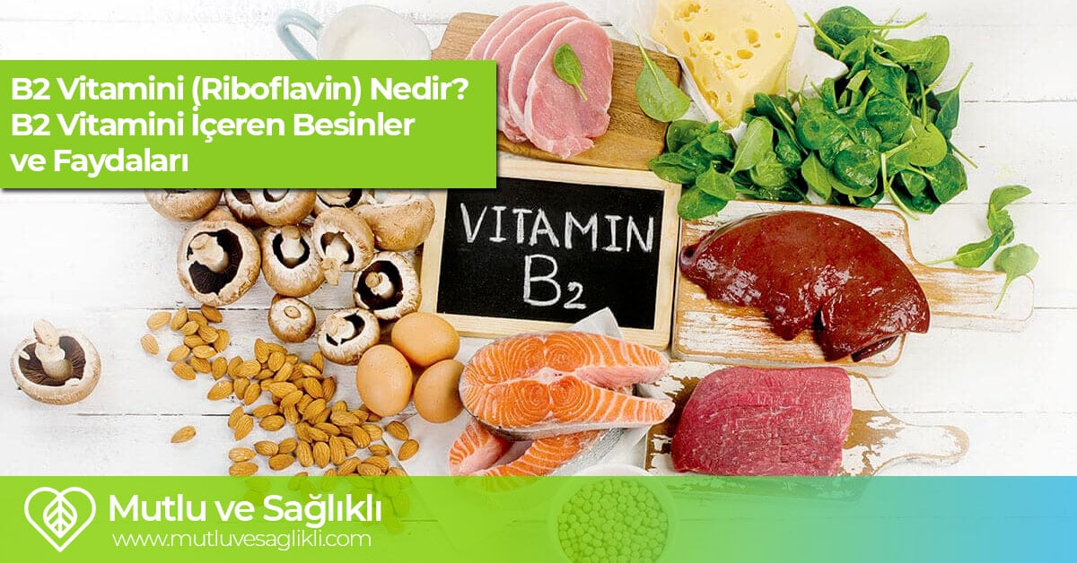 B2 Vitamini (Riboflavin) Nedir? B2 Vitamini İçeren Besinler Ve Faydaları